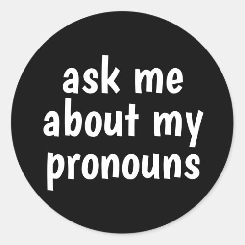 ask me about my pronouns black background classic round sticker