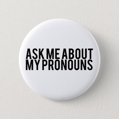 Ask Me About My Pronouns Black on White Pinback Button