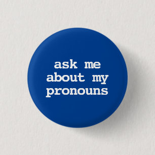 ask me about my pronouns Button