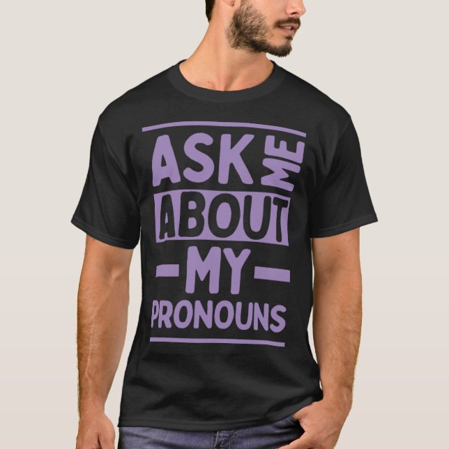 Ask Me About My Pronouns Genderfluid Stuff LGBTQ P T-Shirt (Front)