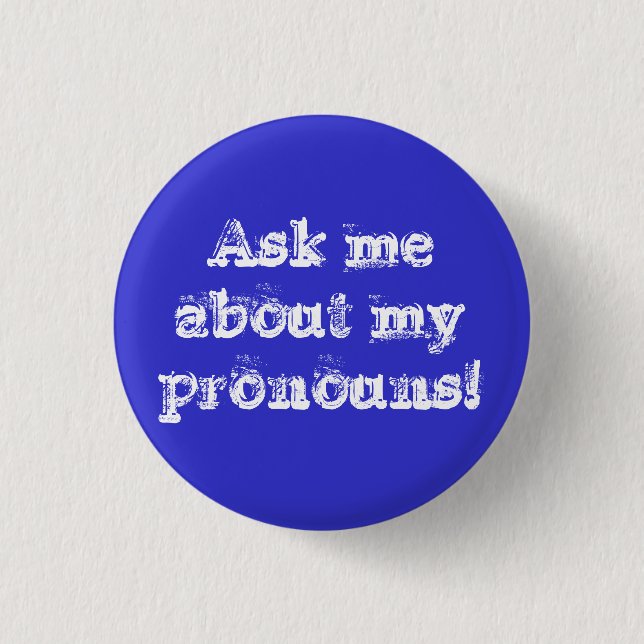 Ask me about my pronouns! pinback button (Front)