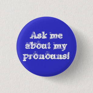 Ask me about my pronouns! pinback button