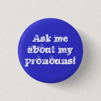 Ask me about my pronouns! pinback button