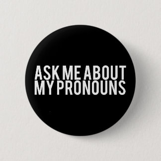 Ask Me About My Pronouns (White on Black) Pinback Button