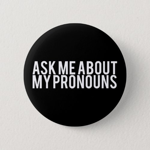 Ask Me About My Pronouns White on Black Pinback Button