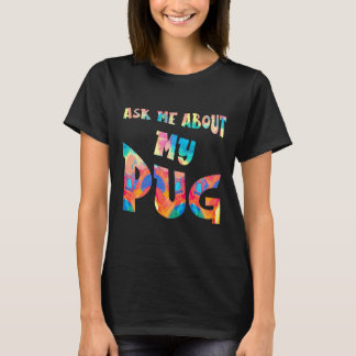 Ask Me About My Pug Painting T-Shirt