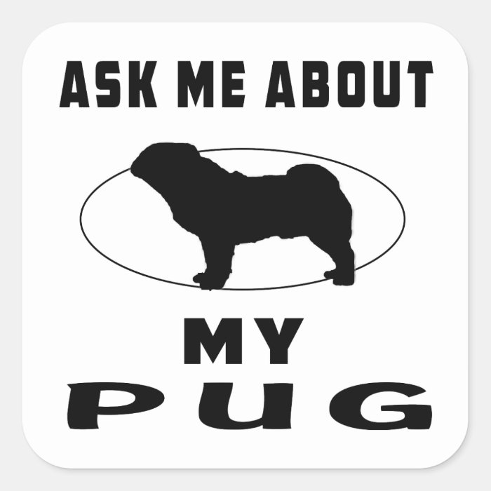 Ask Me About My Pug Square Sticker