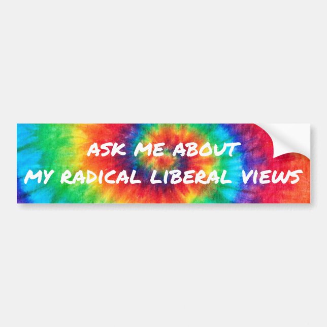 Ask Me About My Radical Liberal Views Bumper Sticker (Front)