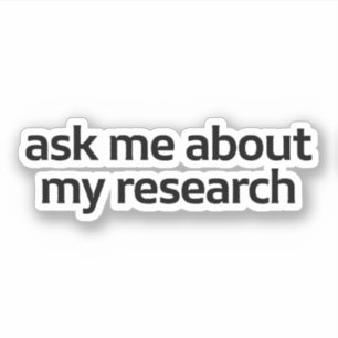 Ask Me About My Research Sticker