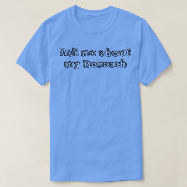 Ask me about my research T-Shirt (Design Front)