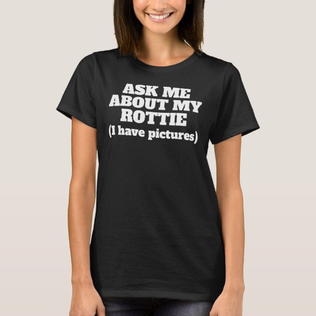 Ask Me About My Rottweiler 31 T-Shirt (Front)