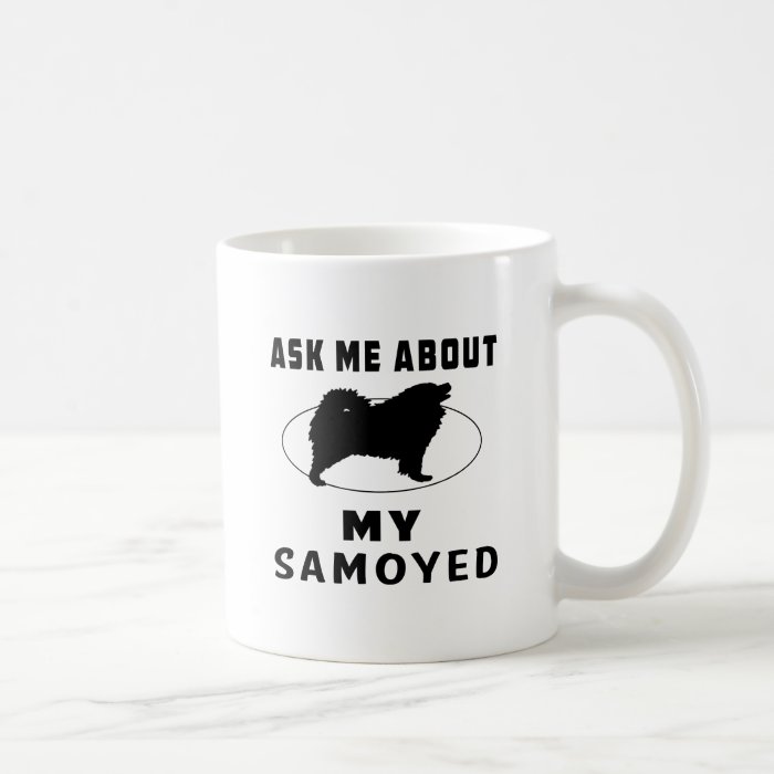 Ask Me About My Samoyed Coffee Mug