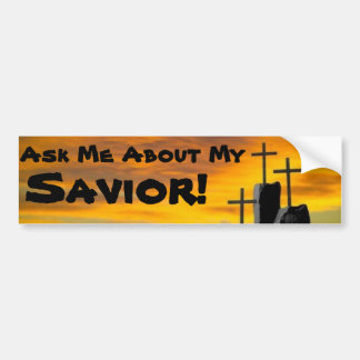 Ask Me About My Savior... Bumper Sticker
