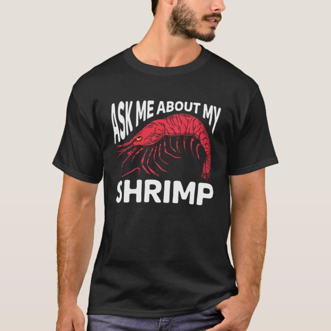 Ask Me About My Shrimp Seafood Sea Shrimp 1 T-Shirt (Front)