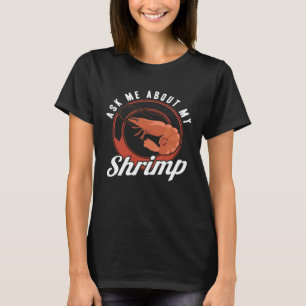 Ask Me About My Shrimp Seafood Sea Shrimp T-Shirt