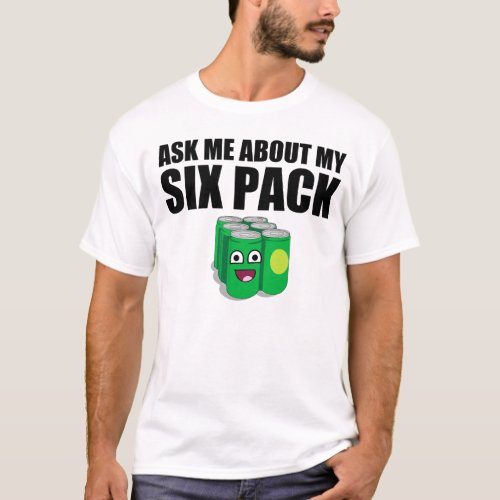 Ask me about my six pack T_Shirt