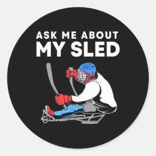 Ask Me About My Sled Funny Sled Hockey Player Classic Round Sticker