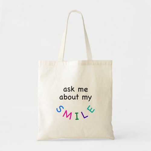 Ask me about my smile tote bag