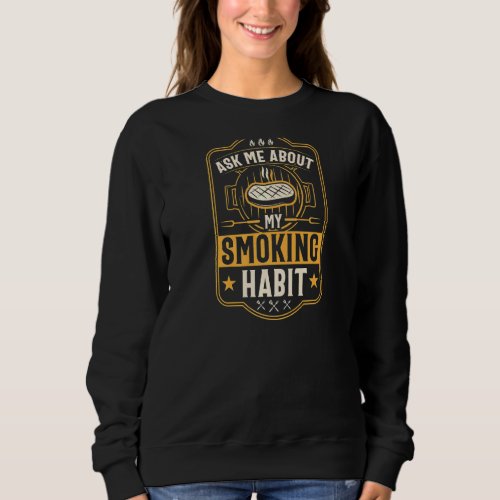 Ask Me About My Smoking Habit  Grill Dad Joke Sweatshirt