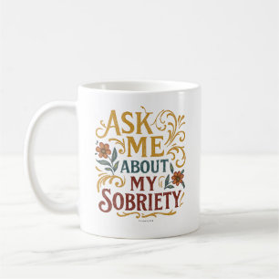 Ask Me About My Sobriety - Coffee Mug