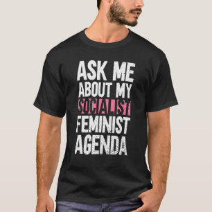 Ask Me About My Socialist Feminist Agenda Feminis T-Shirt