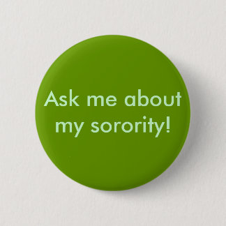 Ask me about my sorority! pinback button