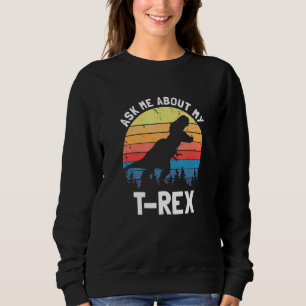 Ask Me About My T Rex Dinosaur Dino Lover Funny Qu Sweatshirt