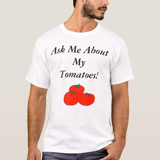 Ask Me About My Tomatoes! T-Shirt (Front)