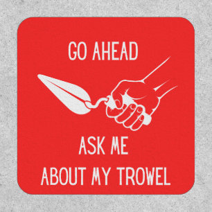 Ask Me About My Trowel Patch