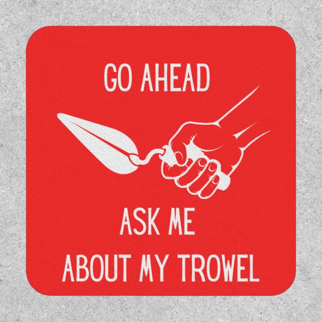 Ask Me About My Trowel Patch (Front)