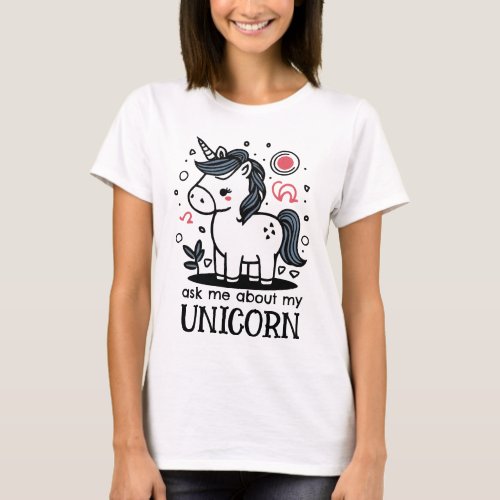 Ask Me About My Unicorn Cute Magic Horse with Horn T_Shirt