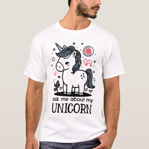 Ask Me About My Unicorn Magic Horse Cute Adorable  T_Shirt