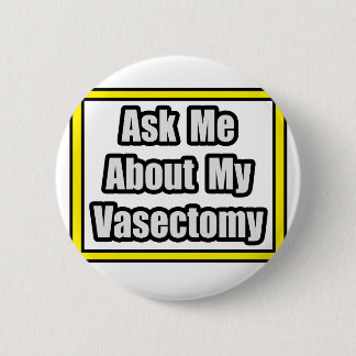 Ask Me About My Vasectomy Button