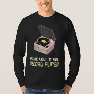 Ask Me About My Vinyl Record Player T-Shirt