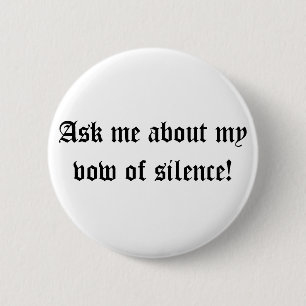 Ask me about my vow of silence! pinback button