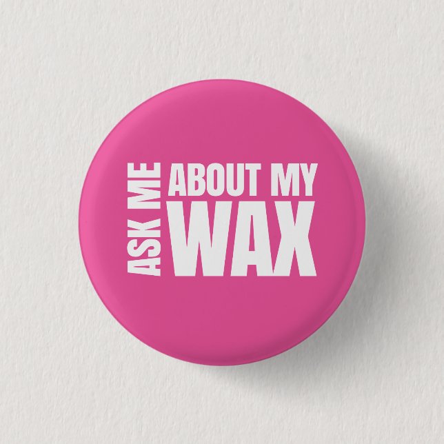 Ask me about my wax - Scentsy Pinback Button (Front)
