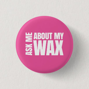 Ask me about my wax - Scentsy Pinback Button