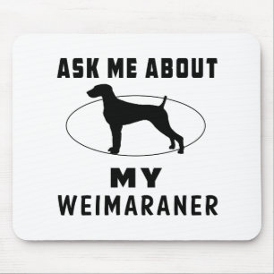 Ask Me About My Weimaraner Mouse Pad