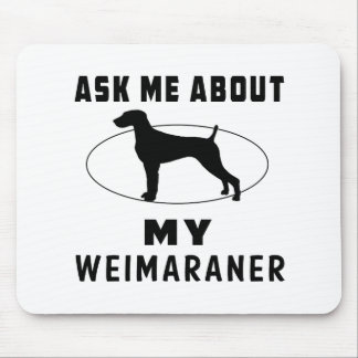 Ask Me About My Weimaraner Mouse Pad