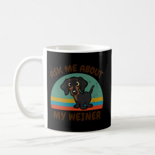 Ask Me About My Weiner_Dog Dachshund Coffee Mug
