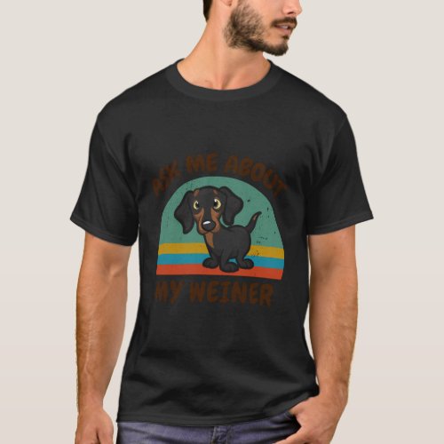 Ask Me About My Weiner_Dog Dachshund T_Shirt