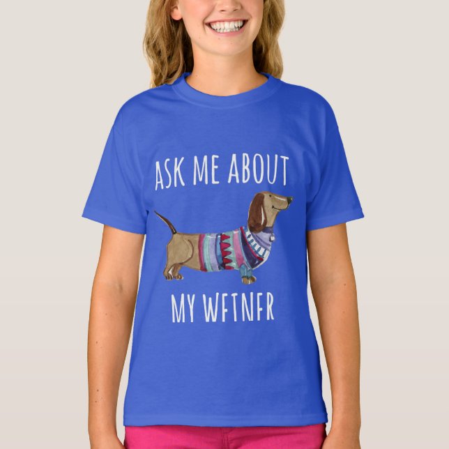 Ask Me About My Weiner Funny Dog Mom Dachshund T-Shirt (Front)