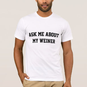 Ask Me About My Weiner T-Shirt