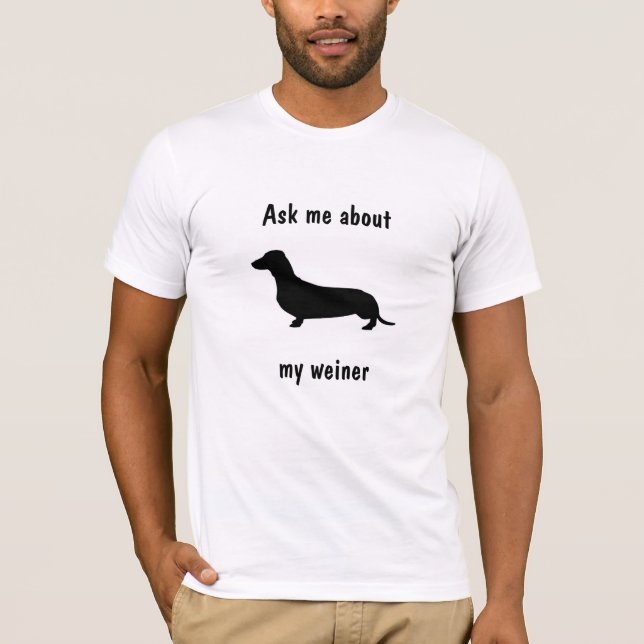 Ask me about my weiner t-shirt (Front)