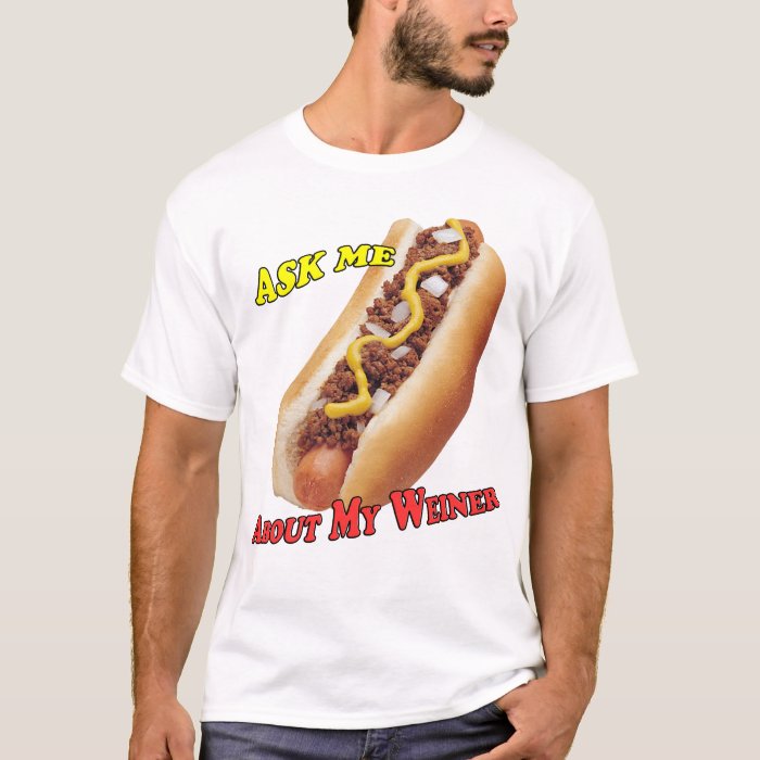 "Ask Me About My Weiner" T-shirt | Zazzle