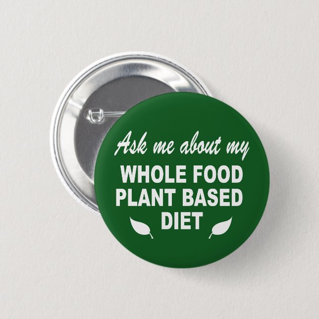 Ask me about my whole food plant based diet button (Front & Back)