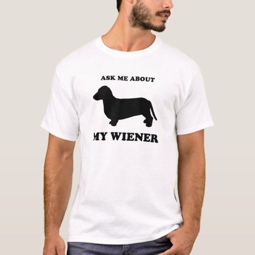 Ask me about my wiener2 T_Shirt