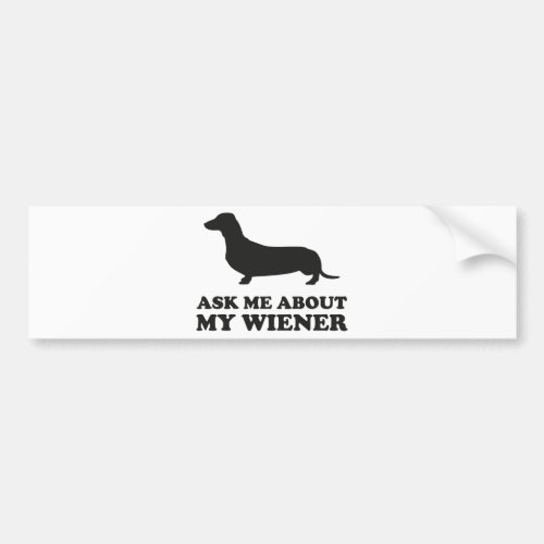 Ask Me About My Wiener Bumper Sticker
