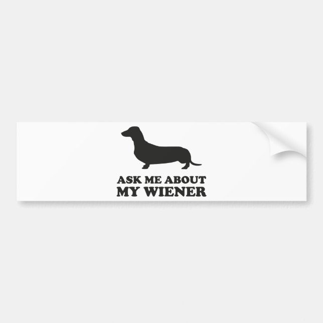 Ask Me About My Wiener Bumper Sticker (Front)