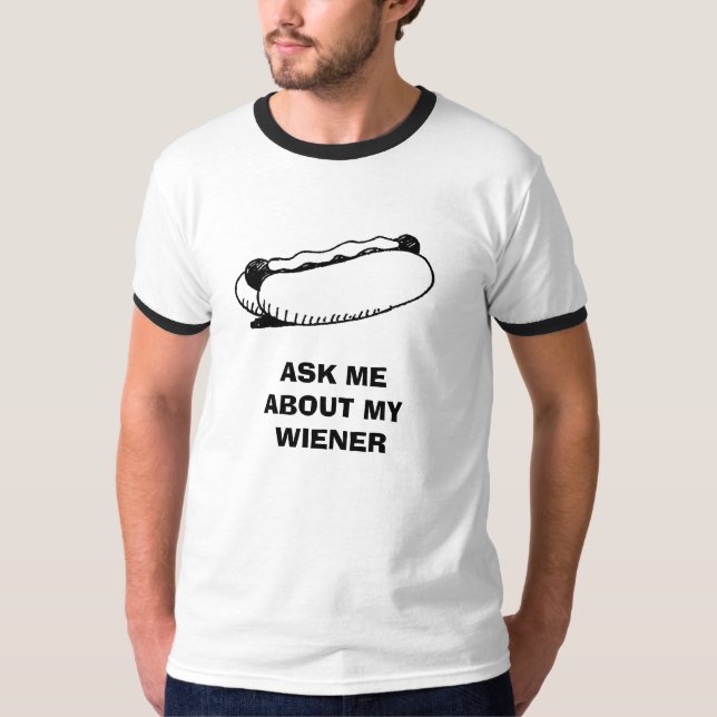  ASK ME ABOUT MY WIENER T-Shirt (Front)